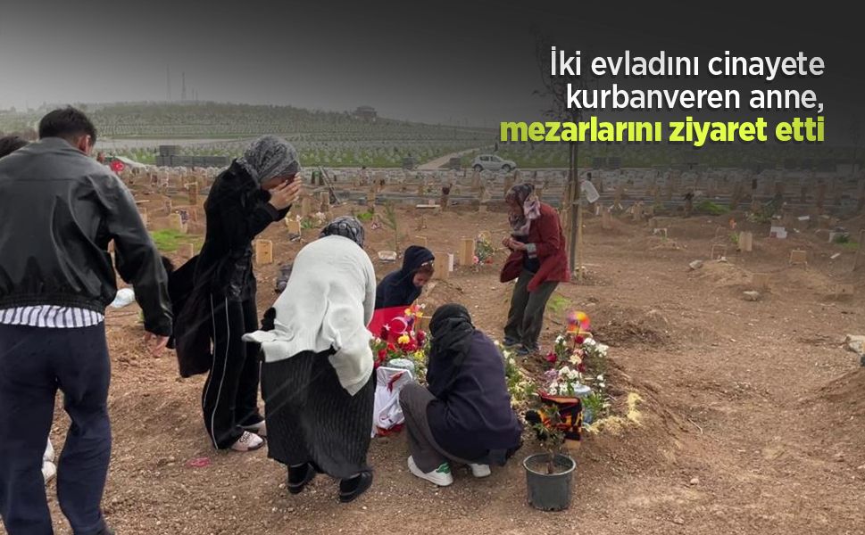 İki evladını cinayete kurban veren anne, mezarlarını ziyaret etti