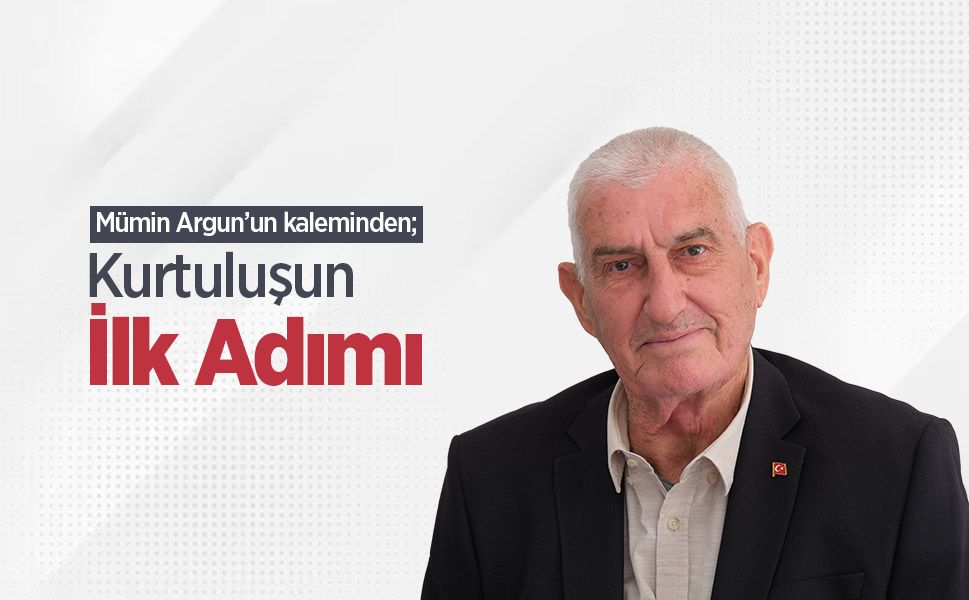 Mümin Argun'un kaleminden; Kurtuluşun İlk Adımı
