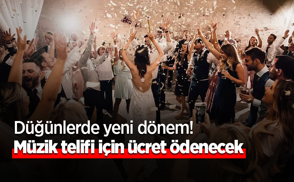 Düğünlerde yeni dönem! Müzik telifi için ücret ödenecek