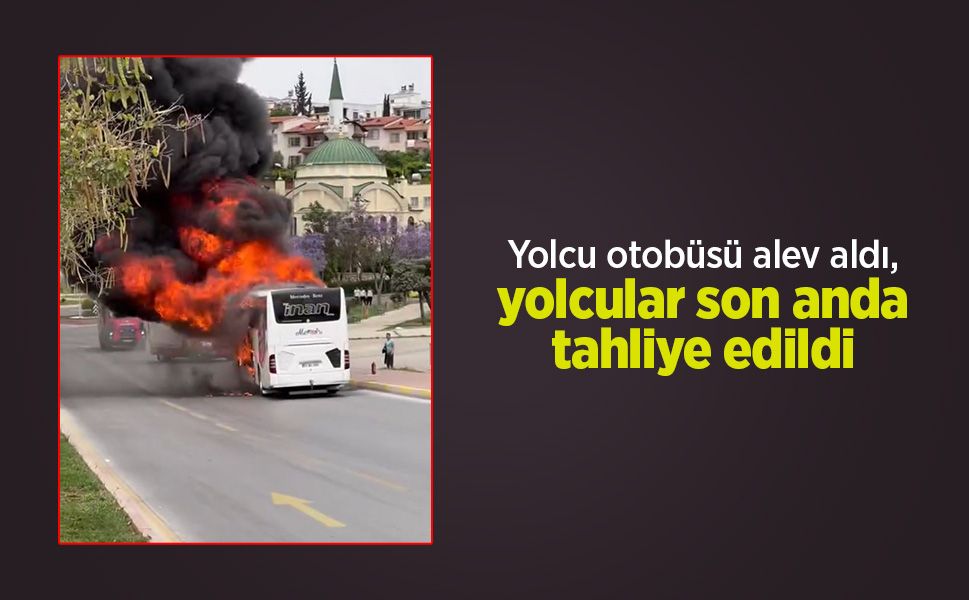 Yolcu otobüsü alev aldı, yolcular son anda tahliye edildi