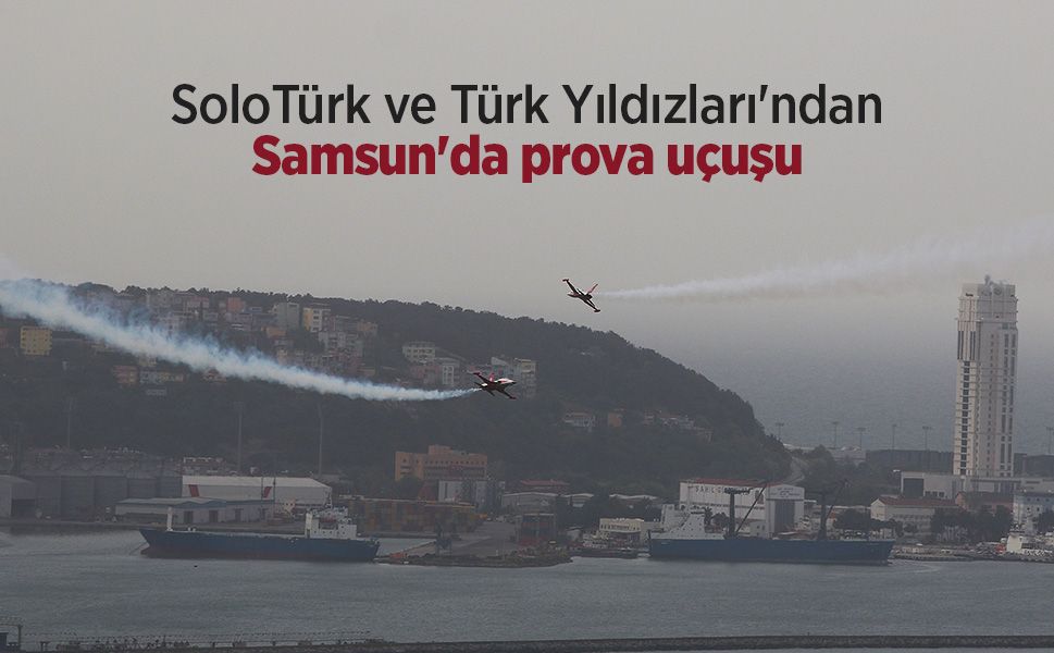 SoloTürk ve Türk Yıldızları'ndan Samsun'da prova uçuşu
