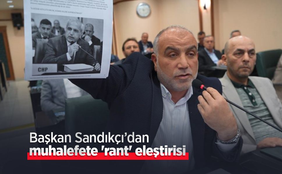 Başkan Sandıkçı’dan muhalefete 'rant' eleştirisi