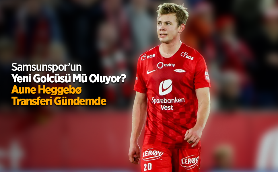 Samsunspor Aune Heggebø kimdir? Kaç gol attı? Nerede oynuyor?