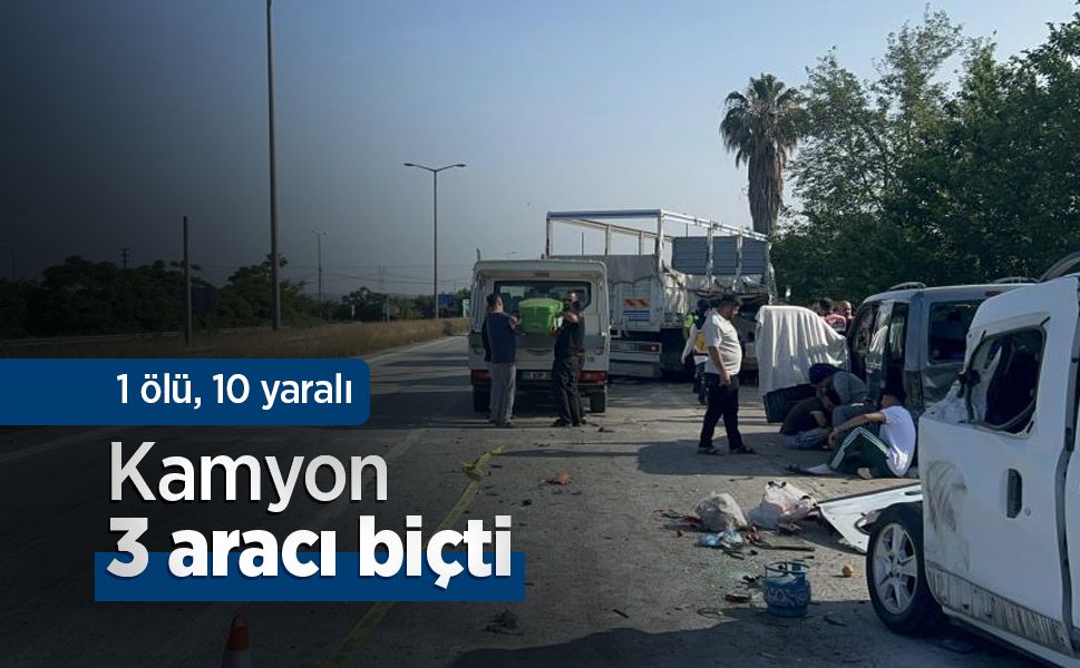 Kamyon 3 aracı biçti: 1 ölü, 10 yaralı