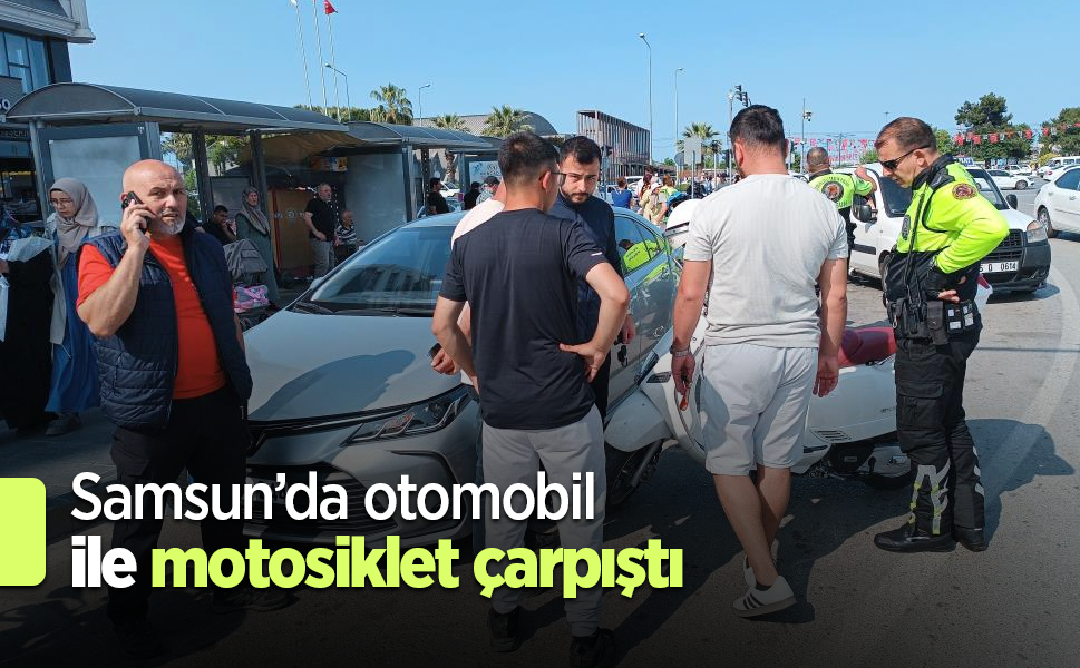 Samsun’da otomobil ile motosiklet çarpıştı