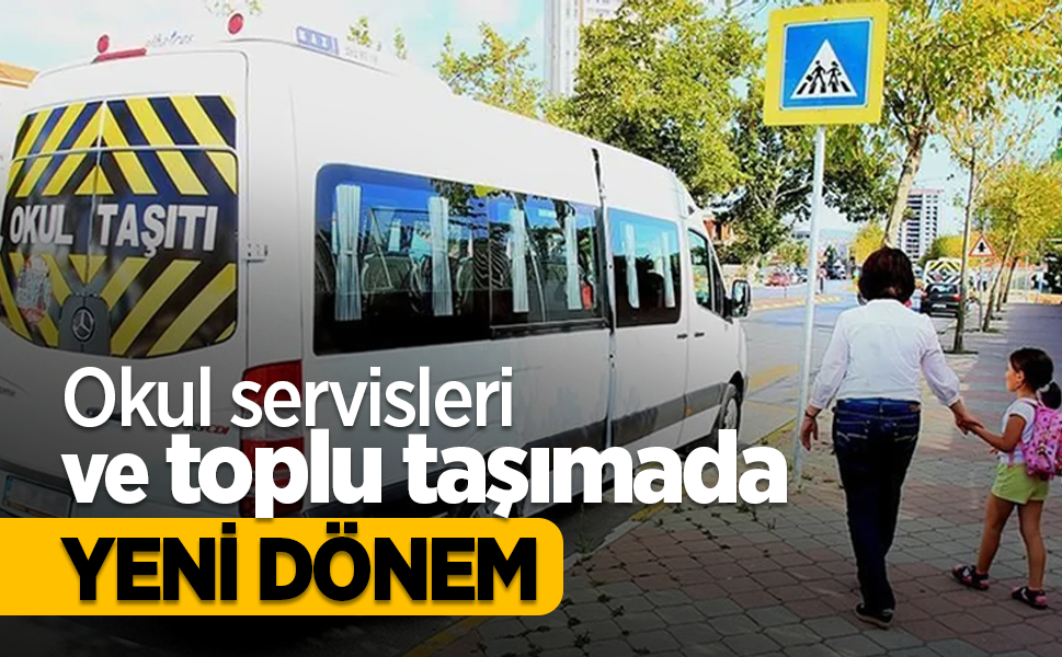 Okul servisleri ve toplu taşımada yeni dönem