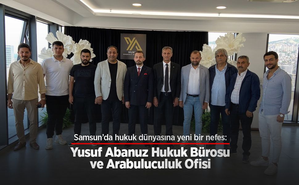 Samsun’da Hukuk Dünyasına Yeni Bir Nefes: Yusuf Abanuz Hukuk Bürosu ve Arabuluculuk Ofisi