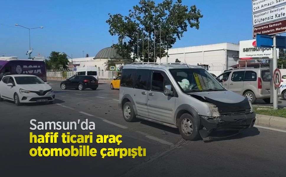 Samsun'da hafif ticari araç otomobille çarpıştı: 1 yaralı