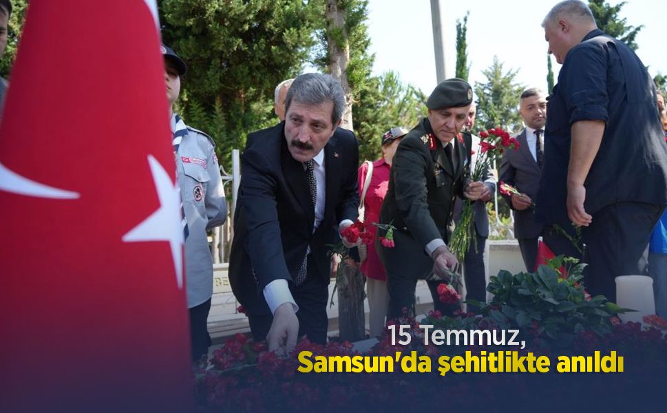 15 Temmuz, Samsun'da şehitlikte anıldı