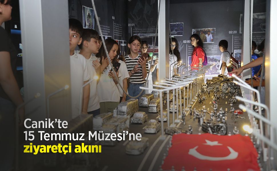 Canik’te 15 Temmuz Müzesi’ne ziyaretçi akını