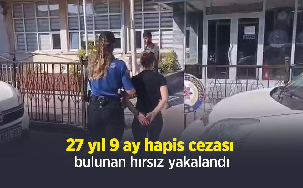 27 yıl 9 ay hapis cezası bulunan hırsız yakalandı