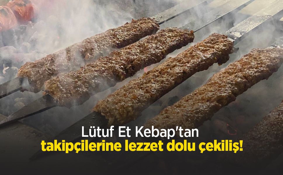 Lütuf Et Kebap'tan takipçilerine lezzet dolu çekiliş!