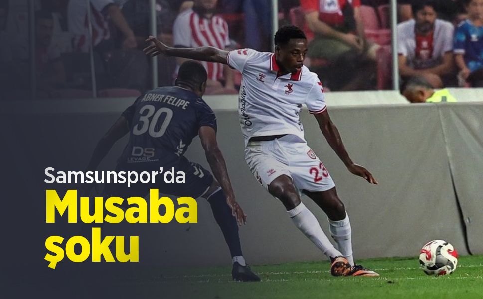 Samsunspor’da Musaba şoku