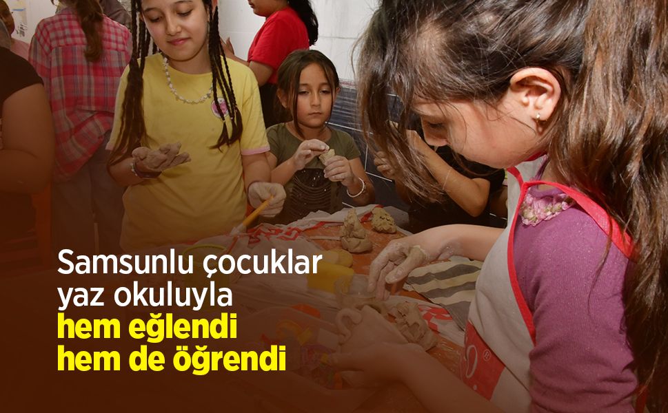 Samsunlu çocuklar yaz okuluyla hem eğlendi hem de öğrendi