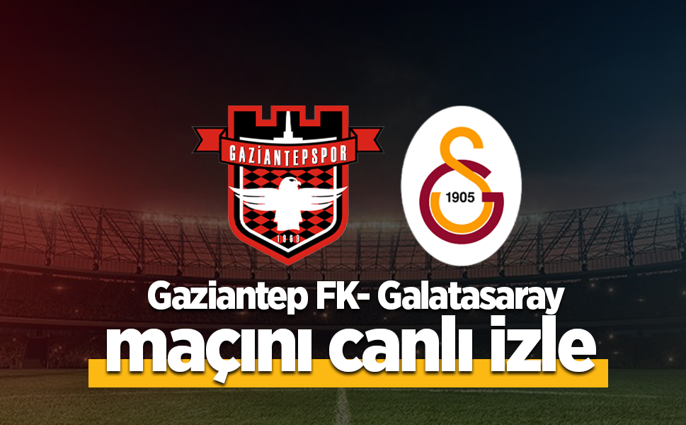 Gaziantep Galatasaray maçı canlı izle ilk 11 detay