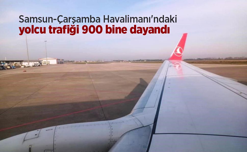 Samsun-Çarşamba Havalimanı'ndaki yolcu trafiği 900 bine dayandı