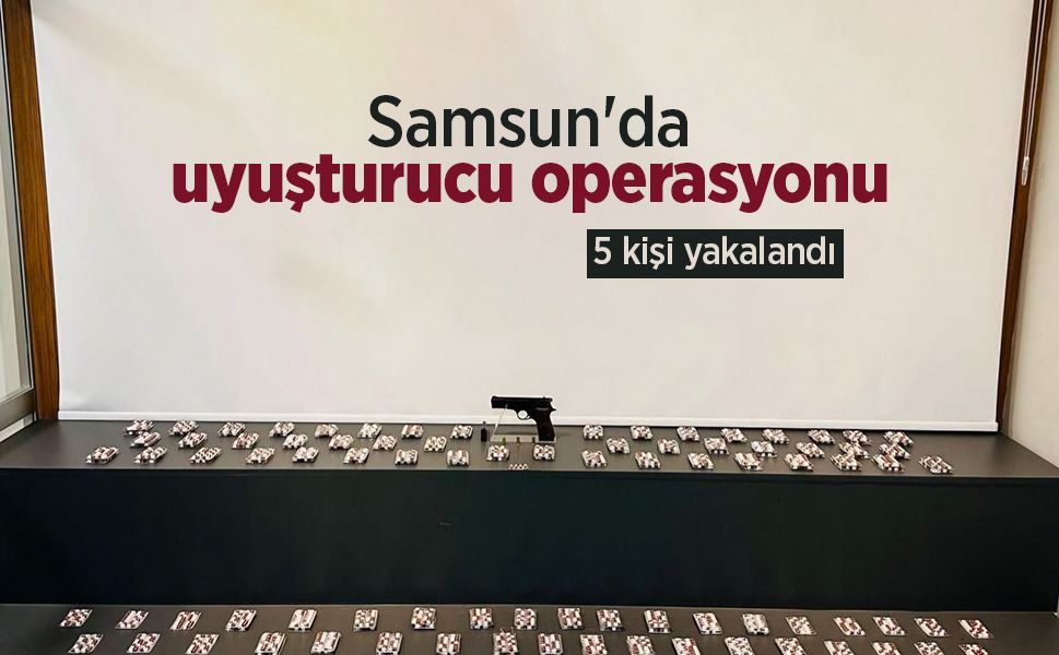 Samsun'da uyuşturucu operasyonu: 5 kişi yakalandı