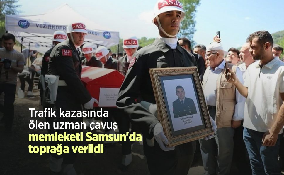 Trafik kazasında ölen uzman çavuş, memleketi Samsun'da toprağa verildi