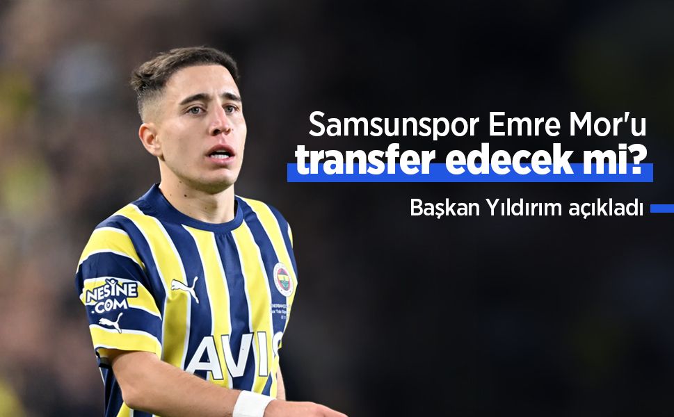 Samsunspor Emre Mor'u transfer edecek mi? Başkan Yıldırım açıkladı
