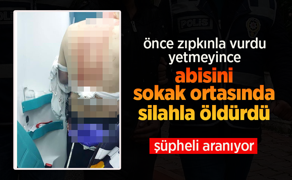 Önce zıpkınla vurdu yetmeyince abisini sokak ortasında silahla öldürdü.