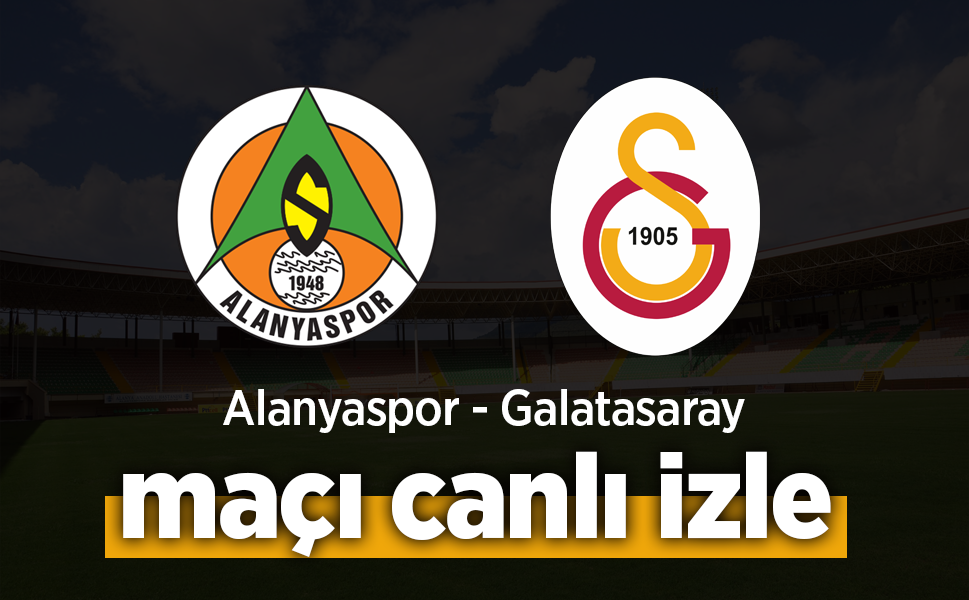 Alanyaspor - Galatasaray Maçı Canlı İzle