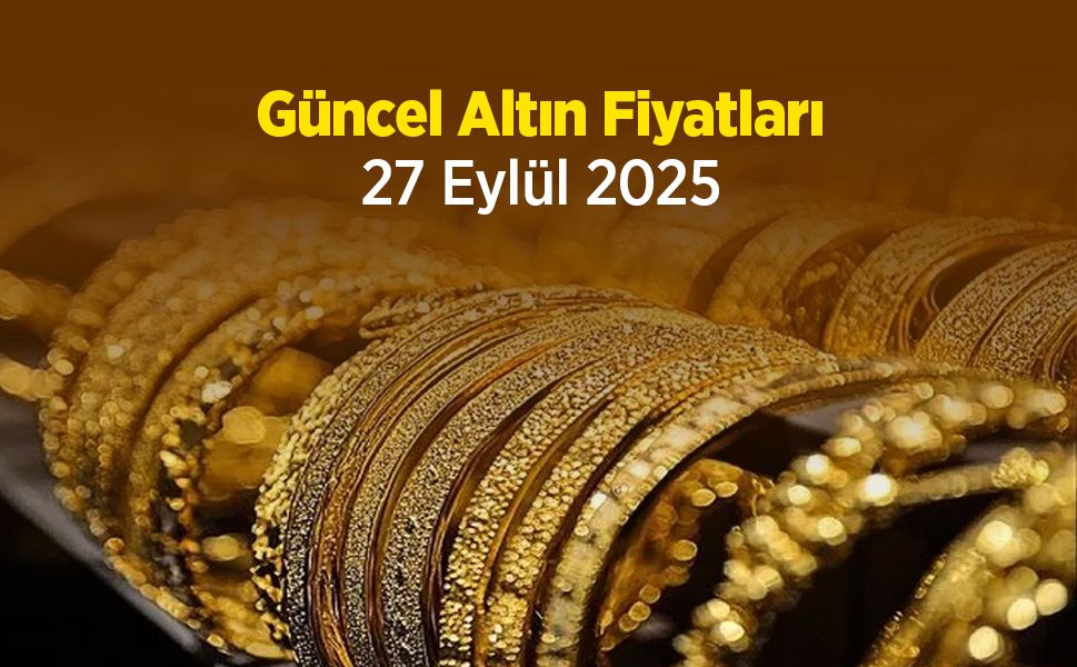 Güncel Altın Fiyatları 27 Eylül 2025