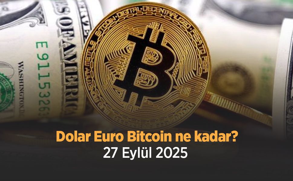 Dolar Euro Bitcoin ne kadar 27 Eylül 2025