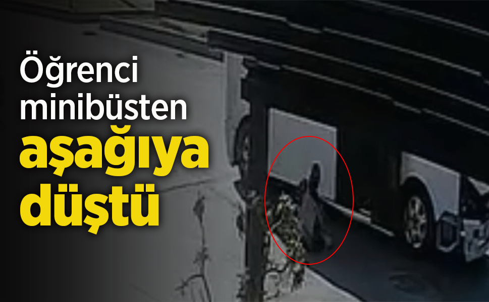 Öğrenci minibüsten aşağıya düştü.