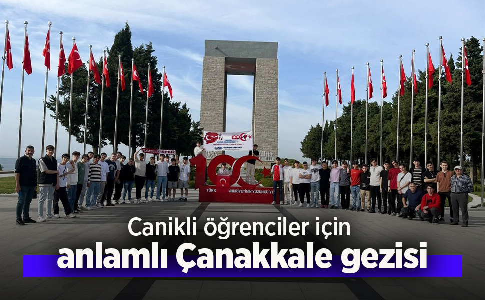 Canikli öğrenciler için anlamlı Çanakkale gezisi.