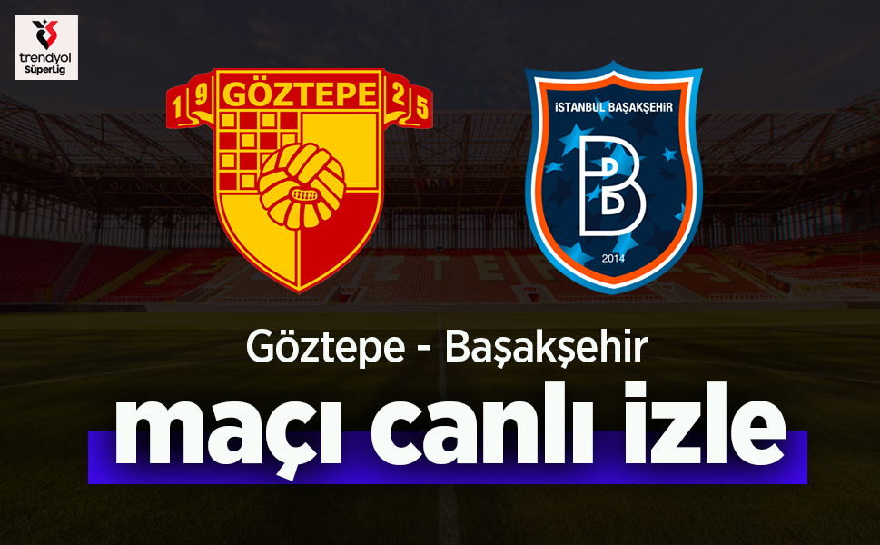 Göztepe – Başakşehir Maçı Canlı İzle