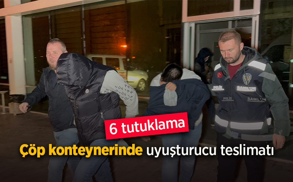 Çöp konteynerinde uyuşturucu teslimatına 6 tutuklama