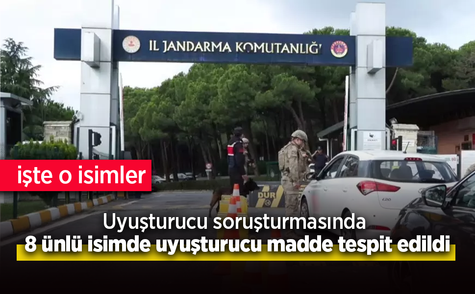Uyuşturucu soruşturmasında 8 ünlü isimde uyuşturucu madde tespit edildi.