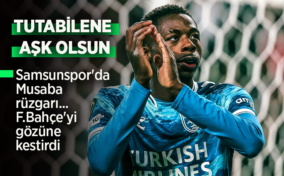 Samsunspor'da Musaba rüzgarı... F.Bahçe'yi gözüne kestirdi.