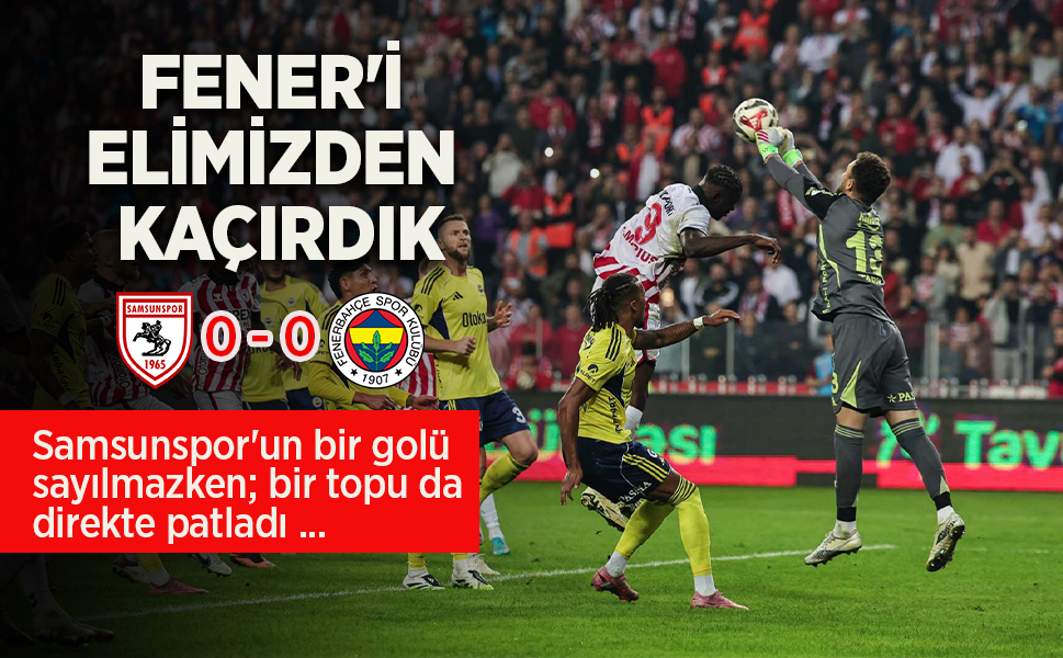 FENER'İ ELİMİZDEN  KAÇIRDIK 0-0