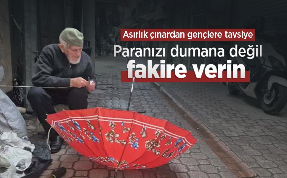 Asırlık çınardan gençlere tavsiye: "Paranızı dumana değil, fakire verin"