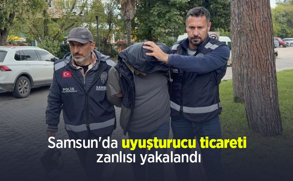 Samsun'da uyuşturucu ticareti zanlısı yakalandı