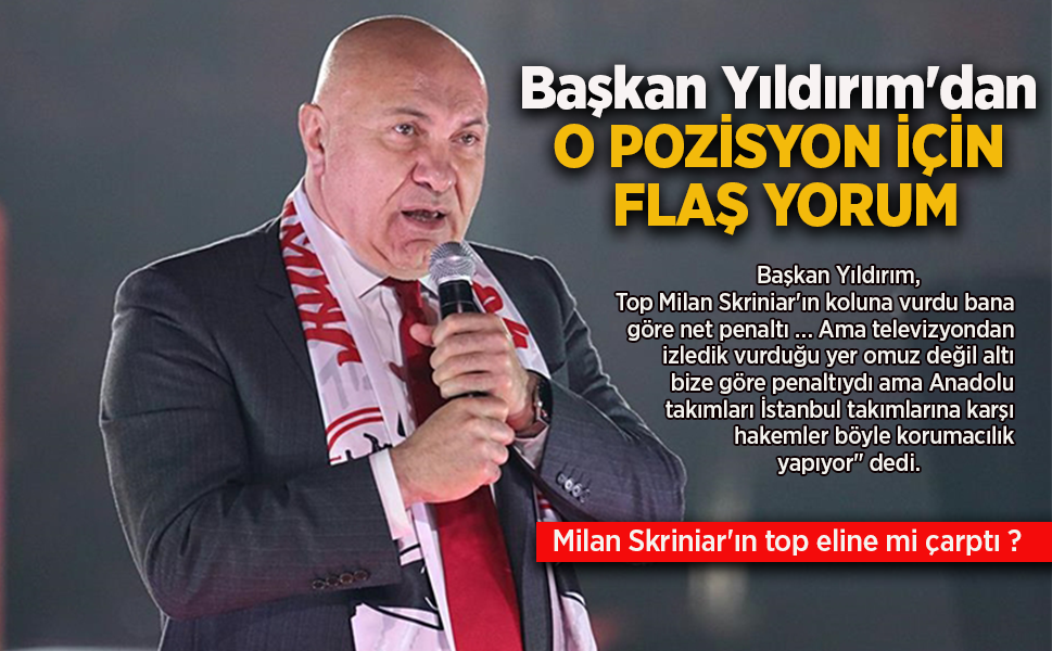 Başkan Yıldırım'dan  O POZİSYON İÇİN  FLAŞ YORUM