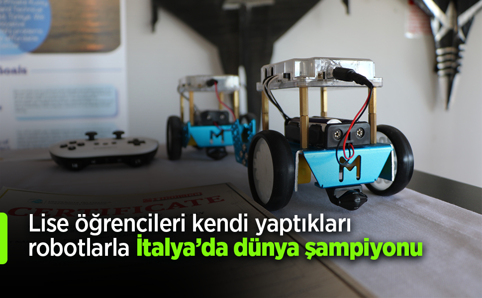 Lise öğrencileri kendi yaptıkları robotlarla İtalya’da dünya şampiyonu