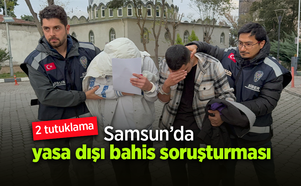 Samsun’da yasa dışı bahis soruşturmasında 2 tutuklama