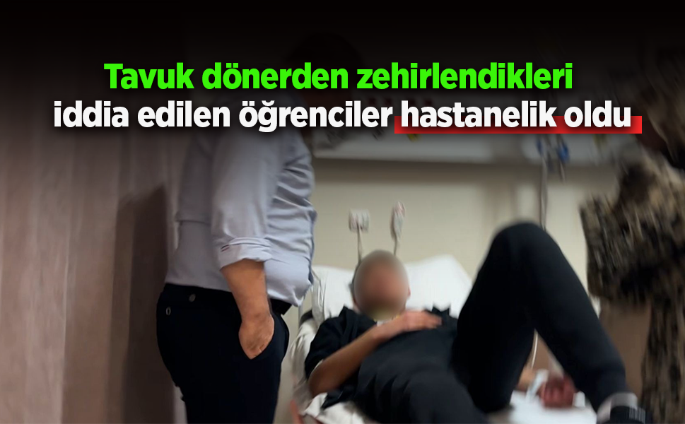 Tavuk dönerden zehirlendikleri iddia edilen öğrenciler hastanelik oldu - samsunhaber.com