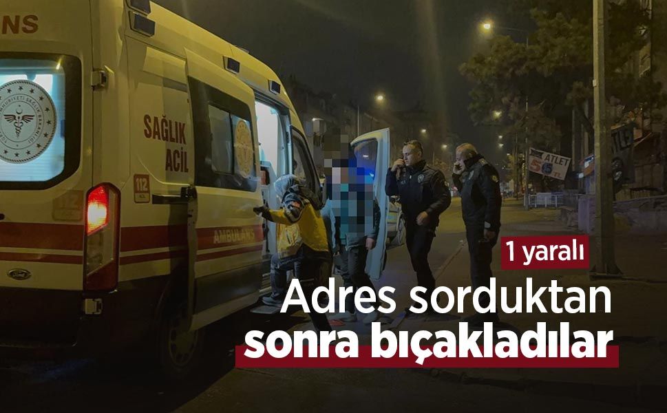 Adres sorduktan sonra bıçakladılar: 1 yaralı - samsunhaber.com