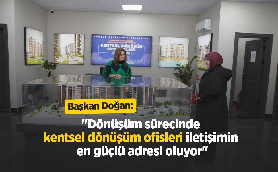 Başkan Doğan: "Dönüşüm sürecinde kentsel dönüşüm ofisleri iletişimin en güçlü adresi oluyor"