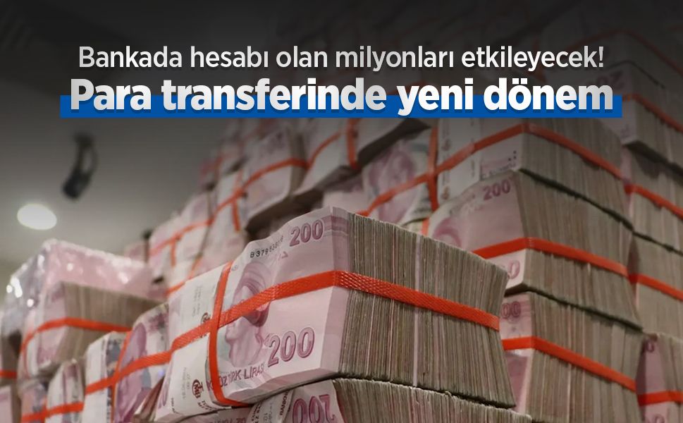 Bankada hesabı olan milyonları etkileyecek! Para transferinde yeni dönem - samsunhaber.com