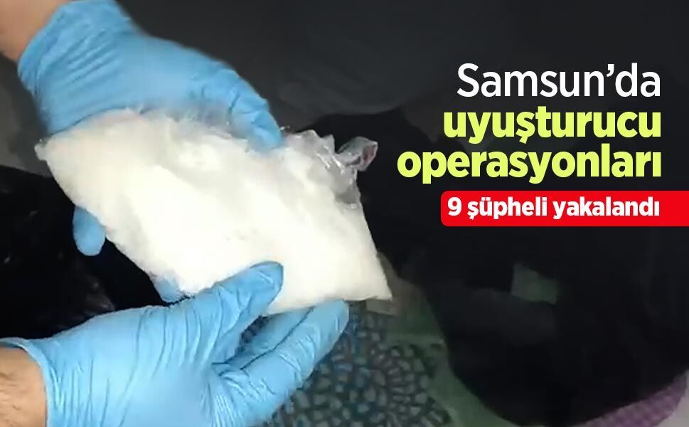 Samsun’da uyuşturucu operasyonları: 9 şüpheli yakalandı