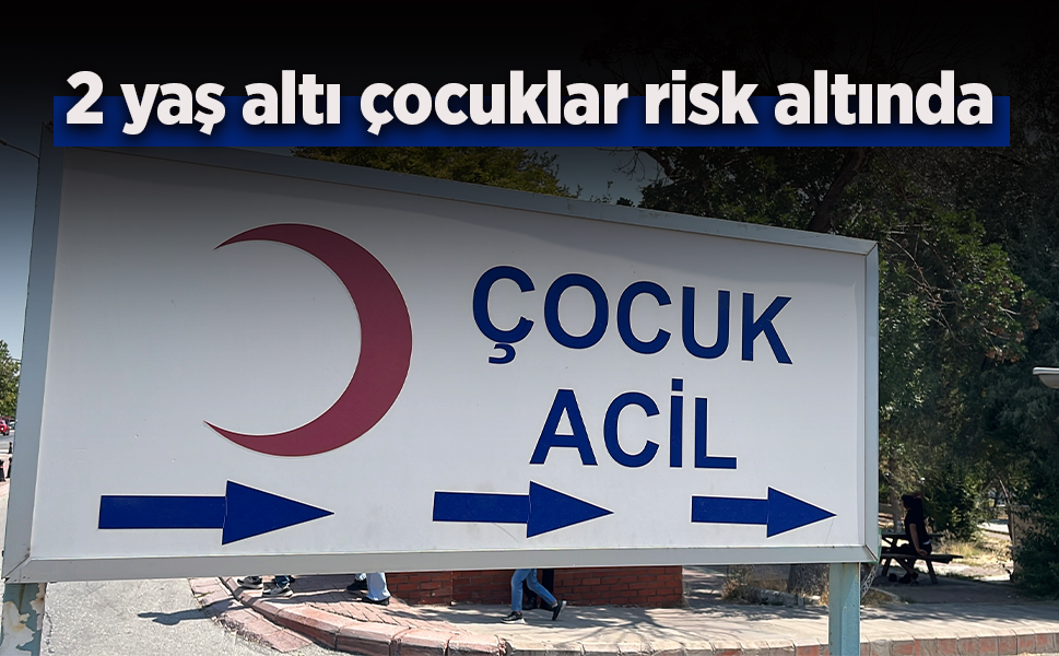 2 yaş altı çocuklar risk altında