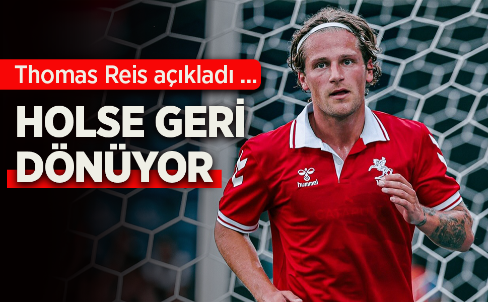 Thomas Reis açıkladı ...  HOLSE GERİ  DÖNÜYOR