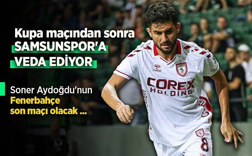 Soner Aydoğdu'nun Fenerbahçe son maçı olacak ...