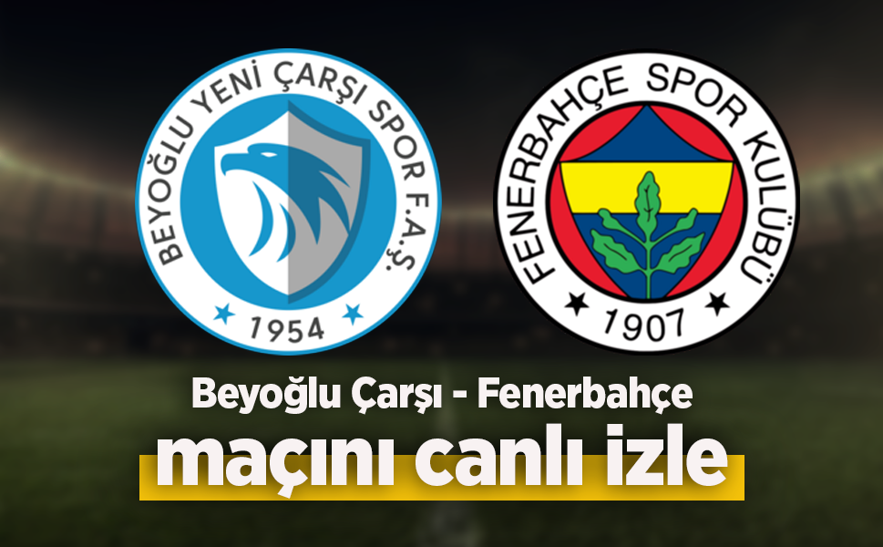 Beyoğlu Çarşı - Fenerbahçe canlı izle