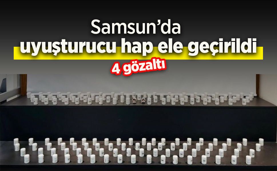 Samsun’da uyuşturucu hap ele geçirildi: 4 gözaltı