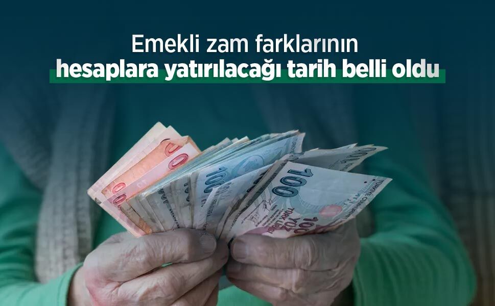 Emekli zam farklarının hesaplara yatırılacağı tarih belli oldu